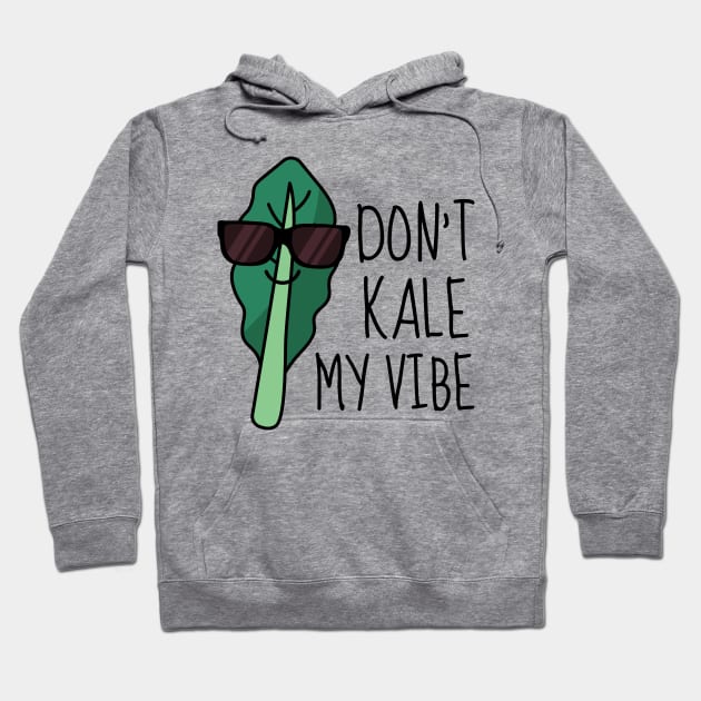 Don't Kale My Vibe Funny Kale Hoodie by DesignArchitect